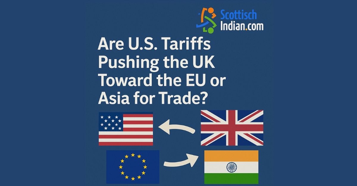 Are U.S. Tariffs Pushing the UK Toward the EU or Asia for Trade?