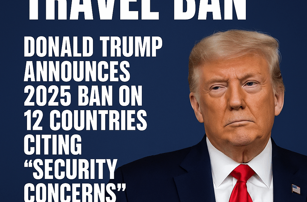 Trump Enforces Travel Ban on 12 Countries, Citing ‘Security Concerns’