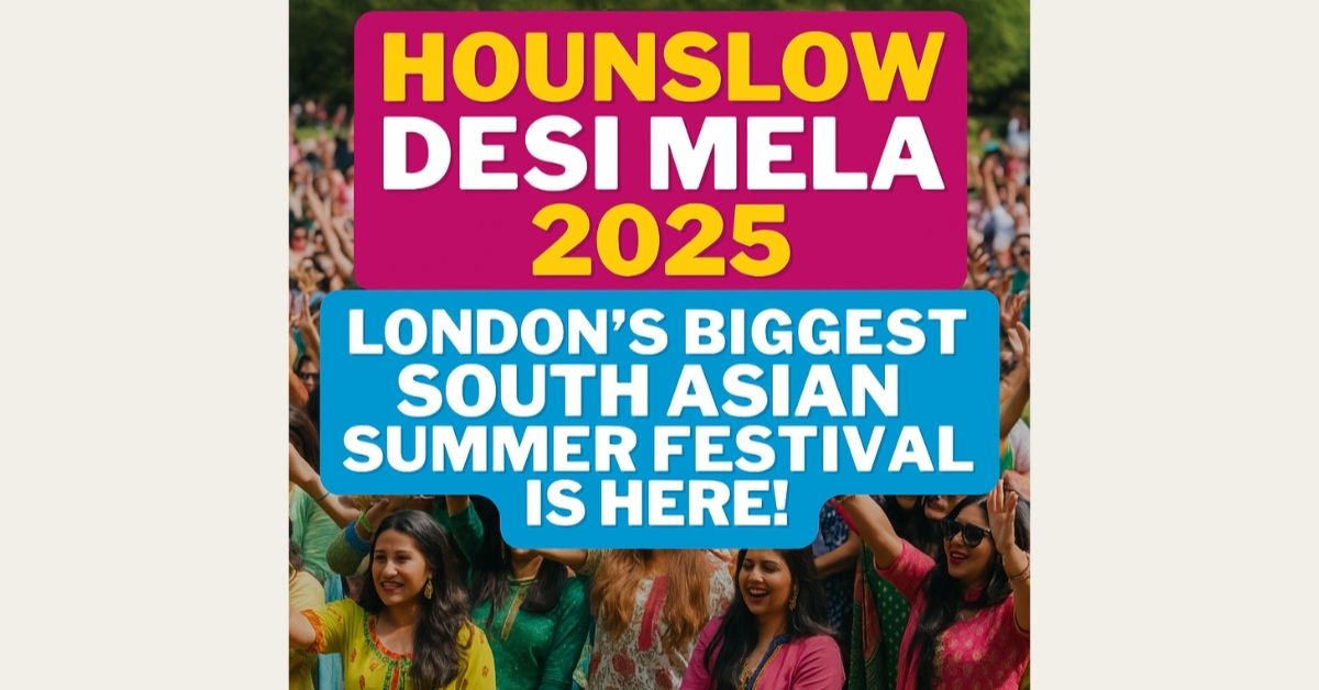 Hounslow Desi Mela 2025: London’s Biggest South Asian Summer Festival Is Here!