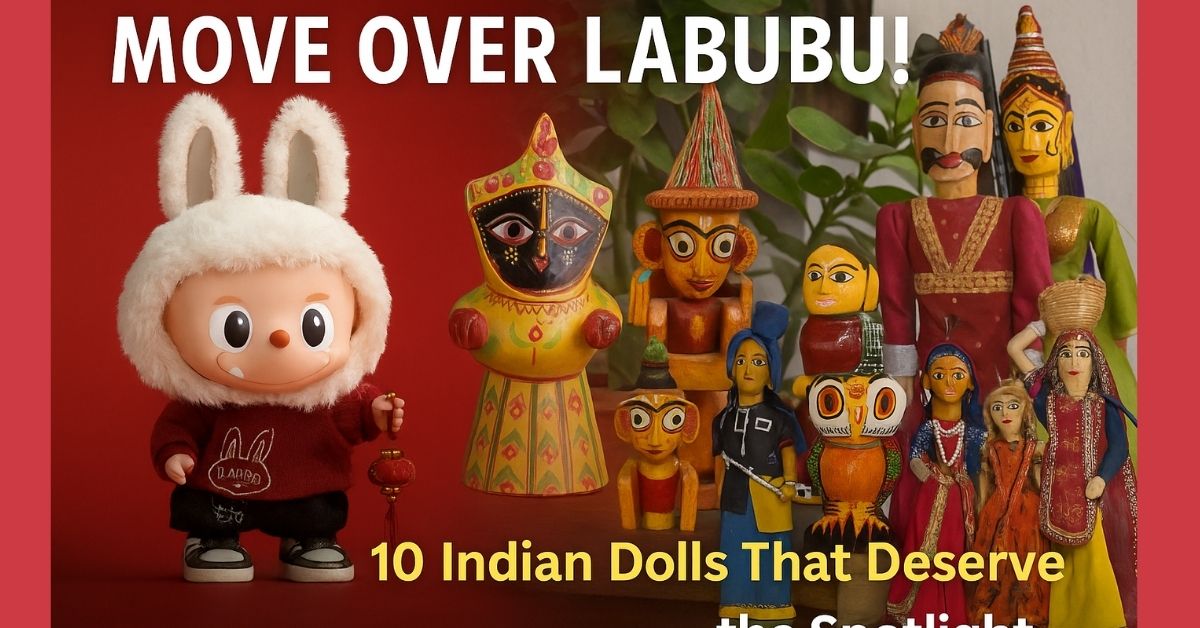 Move Over Labubu! 10 Indian Dolls That Deserve the Spotlight