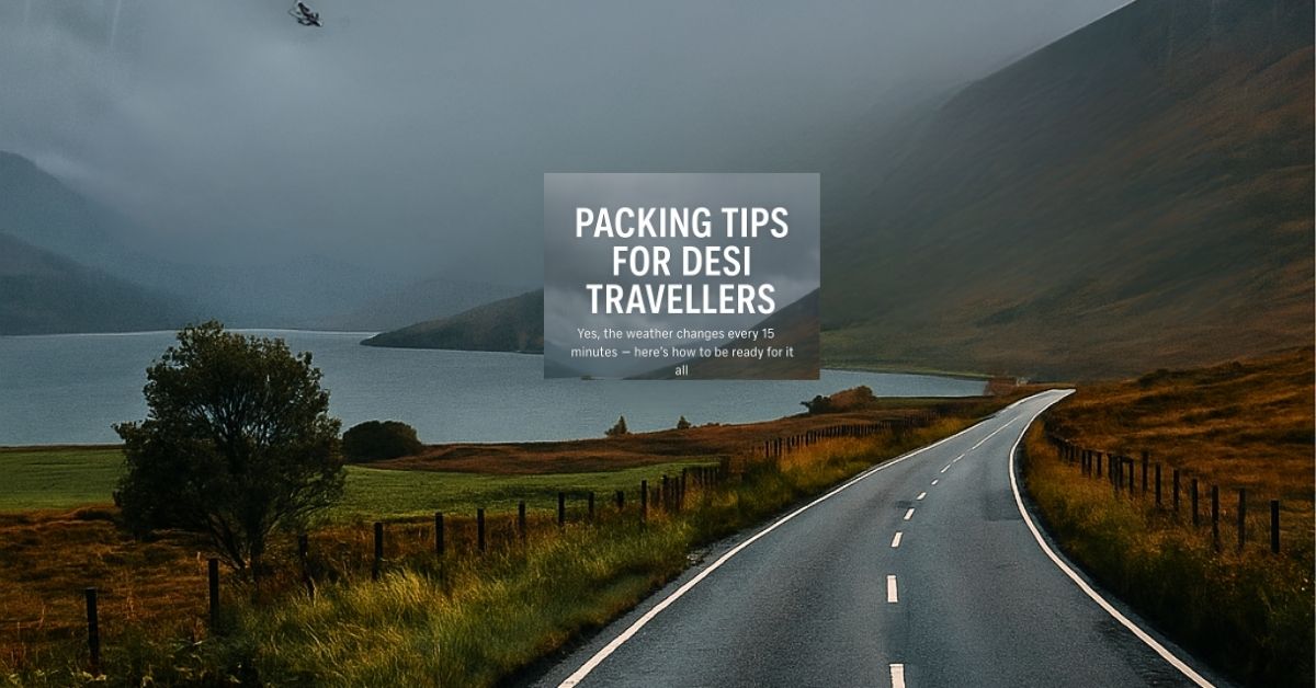 Packing Tips for Desi Travellers Visiting Scotland