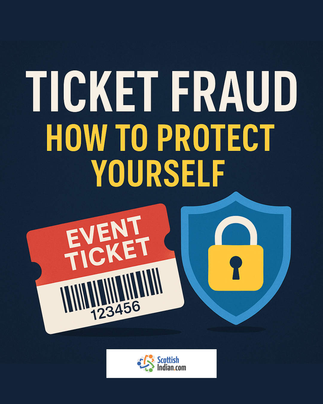 Ticket fraud awareness graphic showing an event ticket and a security shield with a padlock, alongside the text 'Ticket Fraud: How to Protect Yourself' and the ScottishIndian.com logo.