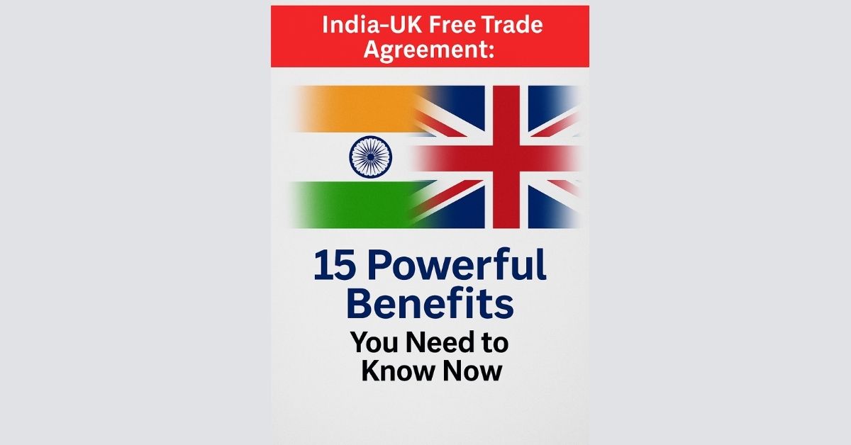 India-UK Free Trade Agreement: 15 Powerful Benefits You Need to Know Now