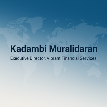 Kadambi Muralidaran, Executive Director at Vibrant Financial Services.