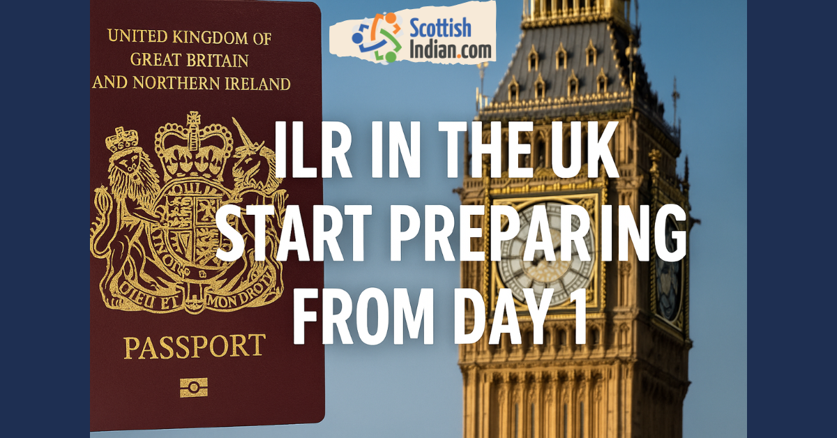 Feature image with a UK passport and Big Ben in the background. Text overlay reads: “ILR in the UK – Start Preparing from Day 1” with ScottishIndian.com logo.