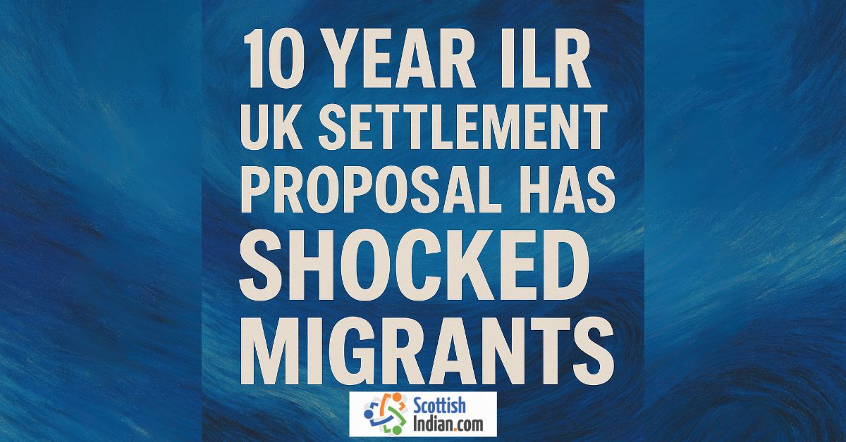Text graphic with the headline “10 Year ILR UK Settlement Proposal Has Shocked Migrants” on a blue artistic background with the ScottishIndian.com logo at the bottom.
