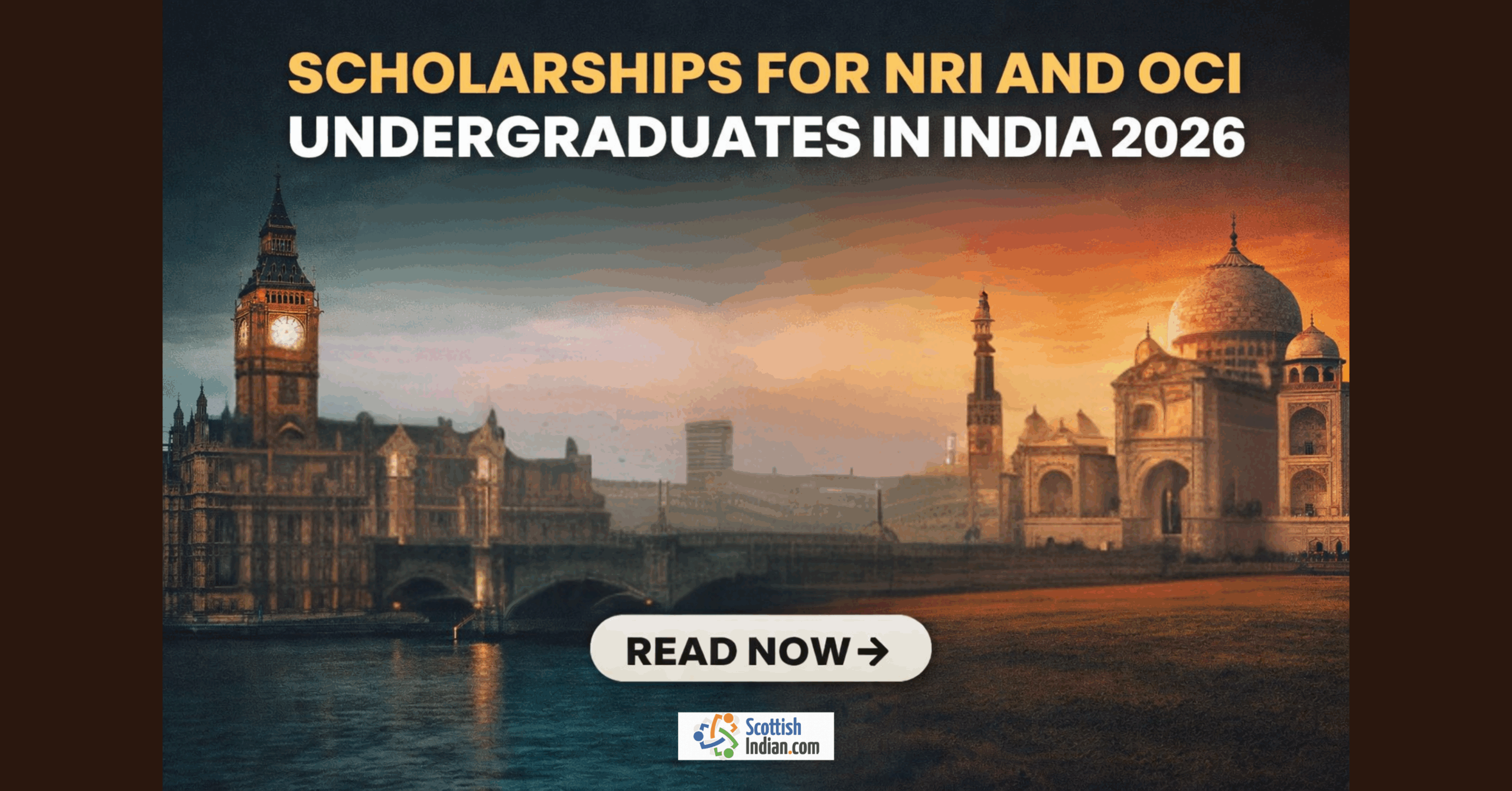 Scholarships for NRI and OCI undergraduates in India 2026 banner showing a split backdrop of London’s Big Ben and India’s Taj Mahal, with bold text and a call to action button.